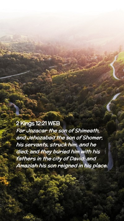 Picture 02 - 2 Kings 12:21 WEB Mobile Phone Wallpaper - For Jozacar the son of Shimeath, and Jehozabad - Mobile Bible Verse Wallpaper