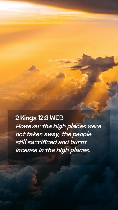 Picture 02 - 2 Kings 12:3 WEB Mobile Phone Wallpaper - However the high places were not taken away; the - Mobile Bible Verse Wallpaper