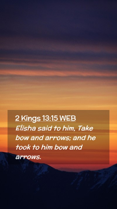 Picture 02 - 2 Kings 13:15 WEB Mobile Phone Wallpaper - Elisha said to him, Take bow and arrows; and he - Mobile Bible Verse Wallpaper