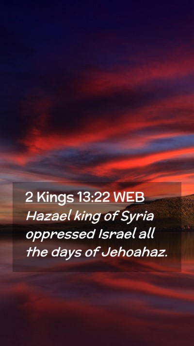 Picture 02 - 2 Kings 13:22 WEB Mobile Phone Wallpaper - Hazael king of Syria oppressed Israel all the - Mobile Bible Verse Wallpaper