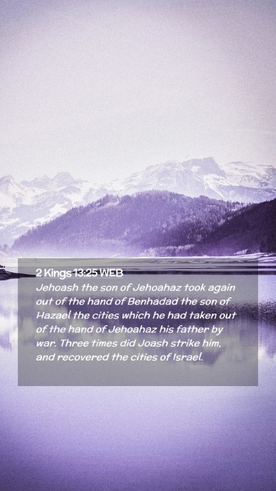 Picture 02 - 2 Kings 13:25 WEB Mobile Phone Wallpaper - Jehoash the son of Jehoahaz took again out of the - Mobile Bible Verse Wallpaper