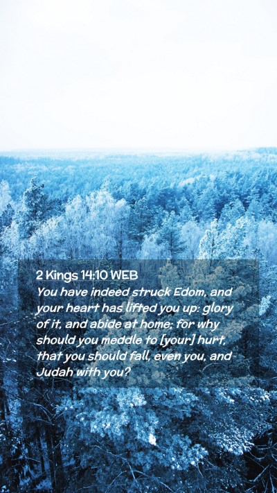 Picture 02 - 2 Kings 14:10 WEB Mobile Phone Wallpaper - You have indeed struck Edom, and your heart has - Mobile Bible Verse Wallpaper