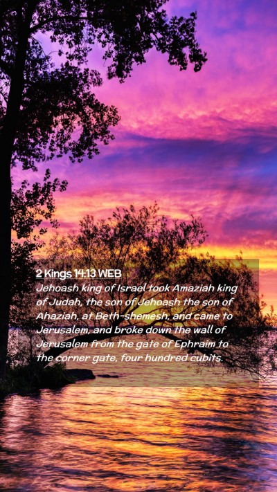 Picture 02 - 2 Kings 14:13 WEB Mobile Phone Wallpaper - Jehoash king of Israel took Amaziah king of - Mobile Bible Verse Wallpaper