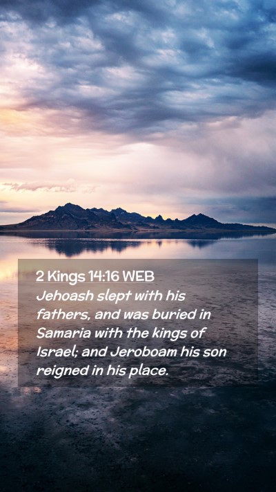Picture 02 - 2 Kings 14:16 WEB Mobile Phone Wallpaper - Jehoash slept with his fathers, and was buried in - Mobile Bible Verse Wallpaper