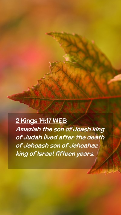 Picture 02 - 2 Kings 14:17 WEB Mobile Phone Wallpaper - Amaziah the son of Joash king of Judah lived - Mobile Bible Verse Wallpaper