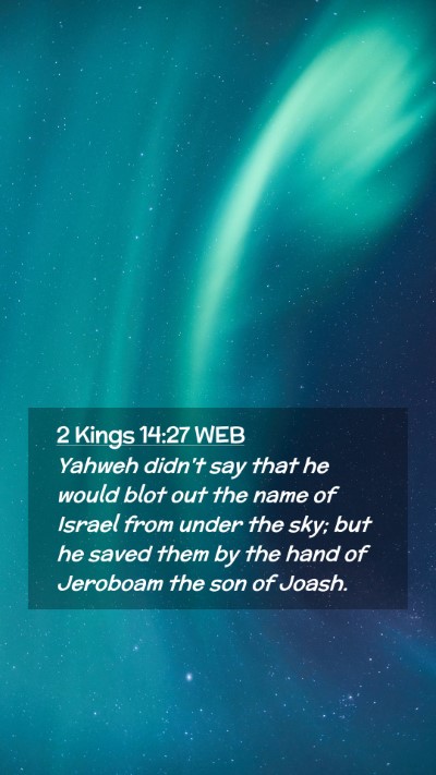 Picture 02 - 2 Kings 14:27 WEB Mobile Phone Wallpaper - Yahweh didn't say that he would blot out the name - Mobile Bible Verse Wallpaper