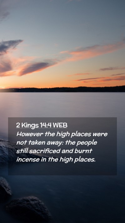 Picture 02 - 2 Kings 14:4 WEB Mobile Phone Wallpaper - However the high places were not taken away: the - Mobile Bible Verse Wallpaper