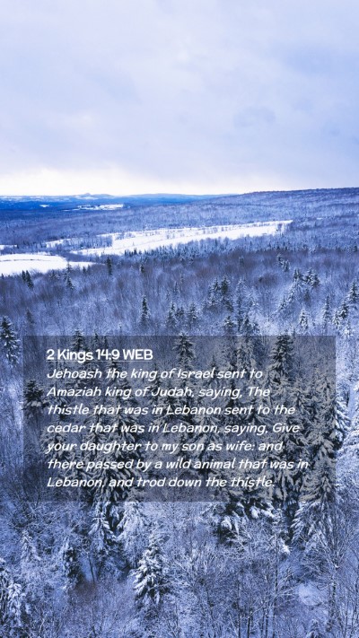 Picture 02 - 2 Kings 14:9 WEB Mobile Phone Wallpaper - Jehoash the king of Israel sent to Amaziah king - Mobile Bible Verse Wallpaper