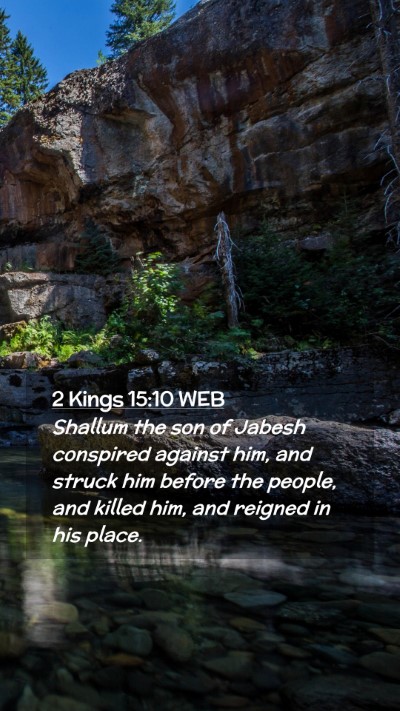 Picture 02 - 2 Kings 15:10 WEB Mobile Phone Wallpaper - Shallum the son of Jabesh conspired against him, - Mobile Bible Verse Wallpaper