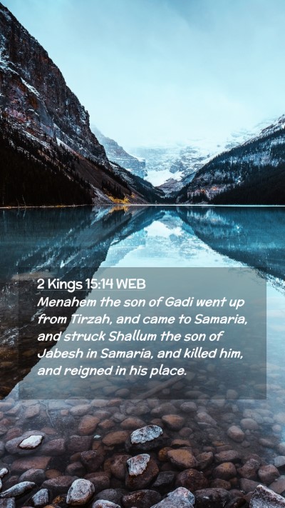 Picture 02 - 2 Kings 15:14 WEB Mobile Phone Wallpaper - Menahem the son of Gadi went up from Tirzah, and - Mobile Bible Verse Wallpaper