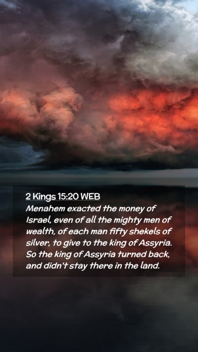 Picture 02 - 2 Kings 15:20 WEB Mobile Phone Wallpaper - Menahem exacted the money of Israel, even of all - Mobile Bible Verse Wallpaper