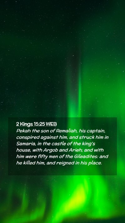 Picture 02 - 2 Kings 15:25 WEB Mobile Phone Wallpaper - Pekah the son of Remaliah, his captain, conspired - Mobile Bible Verse Wallpaper