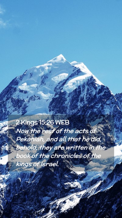 Picture 02 - 2 Kings 15:26 WEB Mobile Phone Wallpaper - Now the rest of the acts of Pekahiah, and all - Mobile Bible Verse Wallpaper