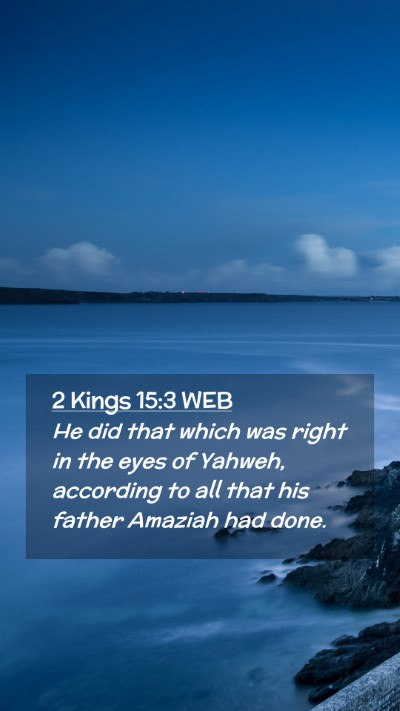 Picture 02 - 2 Kings 15:3 WEB Mobile Phone Wallpaper - He did that which was right in the eyes of - Mobile Bible Verse Wallpaper