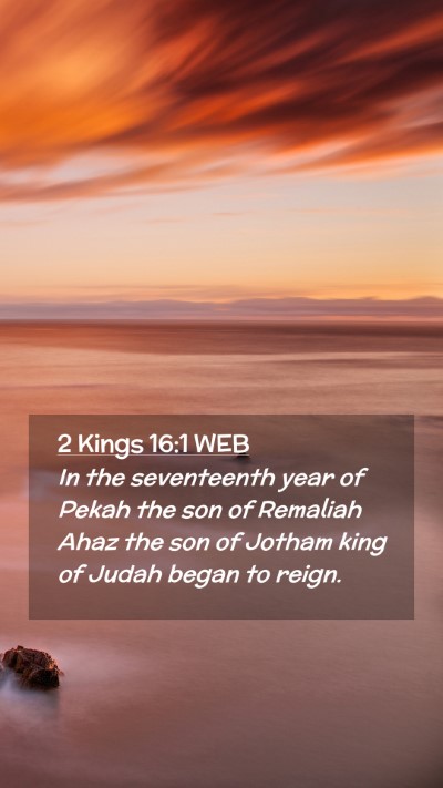 Picture 02 - 2 Kings 16:1 WEB Mobile Phone Wallpaper - In the seventeenth year of Pekah the son of - Mobile Bible Verse Wallpaper