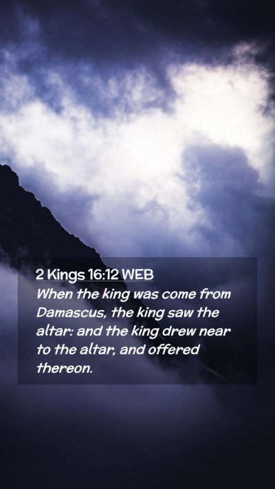 Picture 02 - 2 Kings 16:12 WEB Mobile Phone Wallpaper - When the king was come from Damascus, the king - Mobile Bible Verse Wallpaper