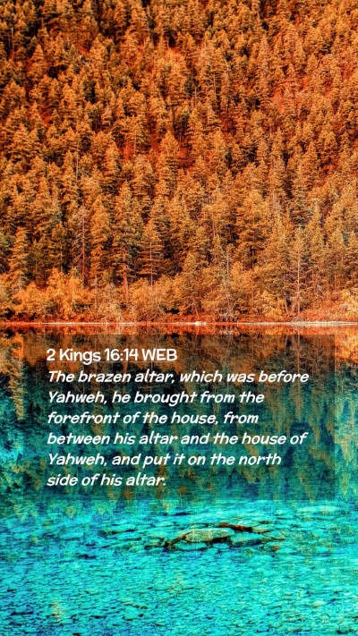 Picture 02 - 2 Kings 16:14 WEB Mobile Phone Wallpaper - The brazen altar, which was before Yahweh, he - Mobile Bible Verse Wallpaper