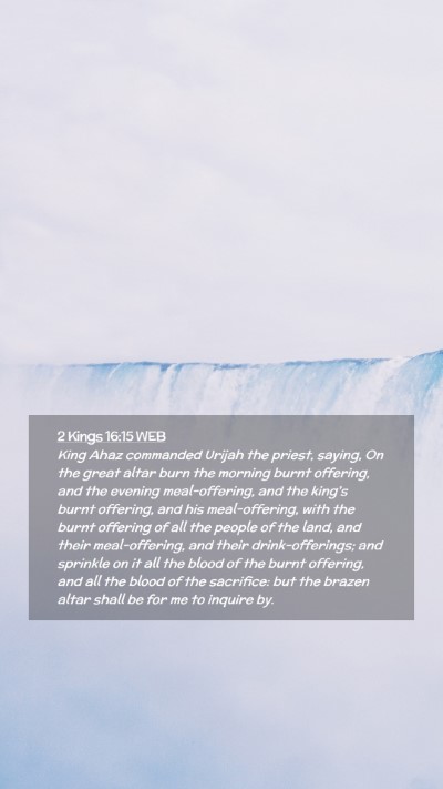 Picture 02 - 2 Kings 16:15 WEB Mobile Phone Wallpaper - King Ahaz commanded Urijah the priest, saying, On - Mobile Bible Verse Wallpaper