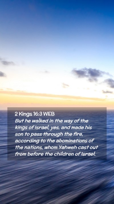 Picture 02 - 2 Kings 16:3 WEB Mobile Phone Wallpaper - But he walked in the way of the kings of Israel, - Mobile Bible Verse Wallpaper