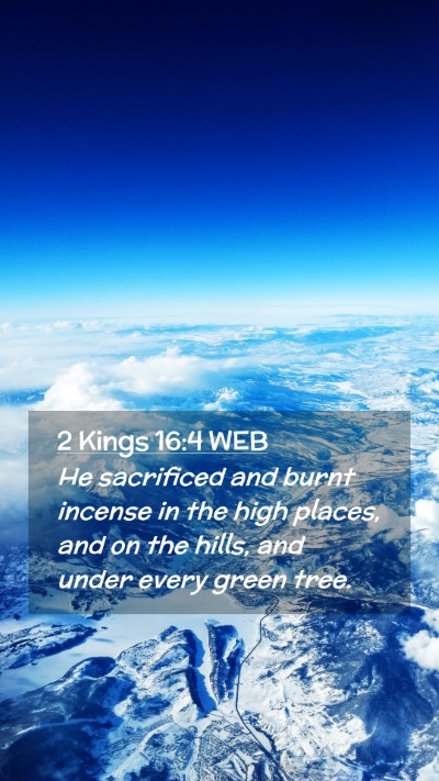 Picture 02 - 2 Kings 16:4 WEB Mobile Phone Wallpaper - He sacrificed and burnt incense in the high - Mobile Bible Verse Wallpaper