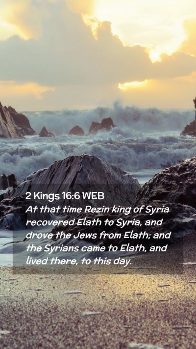 Picture 02 - 2 Kings 16:6 WEB Mobile Phone Wallpaper - At that time Rezin king of Syria recovered Elath - Mobile Bible Verse Wallpaper
