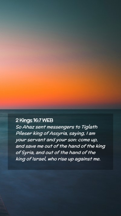 Picture 02 - 2 Kings 16:7 WEB Mobile Phone Wallpaper - So Ahaz sent messengers to Tiglath Pileser king - Mobile Bible Verse Wallpaper