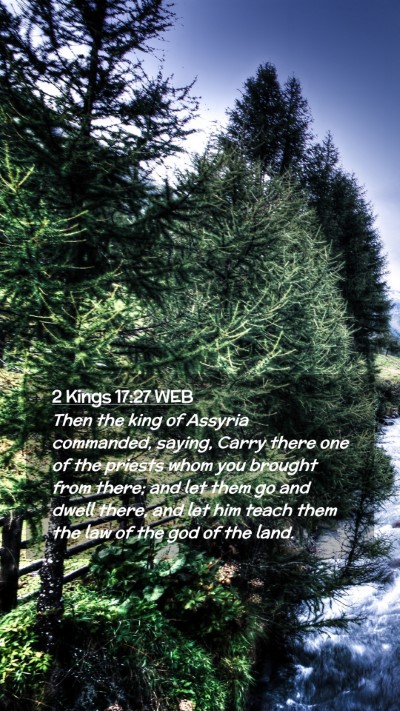 Picture 02 - 2 Kings 17:27 WEB Mobile Phone Wallpaper - Then the king of Assyria commanded, saying, Carry - Mobile Bible Verse Wallpaper