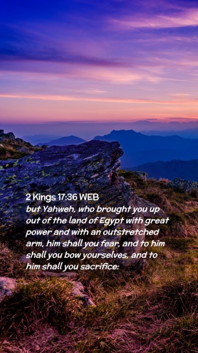 Picture 02 - 2 Kings 17:36 WEB Mobile Phone Wallpaper - but Yahweh, who brought you up out of the land of - Mobile Bible Verse Wallpaper