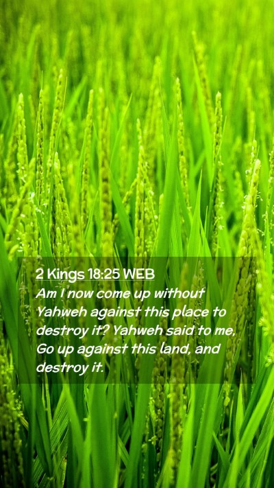 Picture 02 - 2 Kings 18:25 WEB Mobile Phone Wallpaper - Am I now come up without Yahweh against this - Mobile Bible Verse Wallpaper