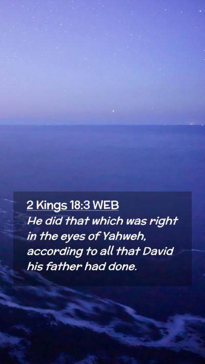 Picture 02 - 2 Kings 18:3 WEB Mobile Phone Wallpaper - He did that which was right in the eyes of - Mobile Bible Verse Wallpaper
