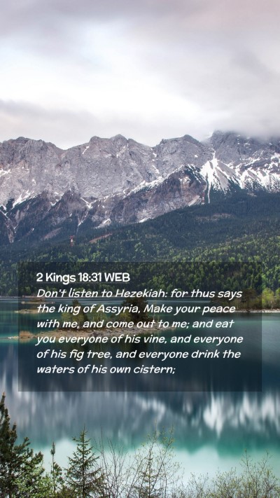 Picture 02 - 2 Kings 18:31 WEB Mobile Phone Wallpaper - Don't listen to Hezekiah: for thus says the king - Mobile Bible Verse Wallpaper