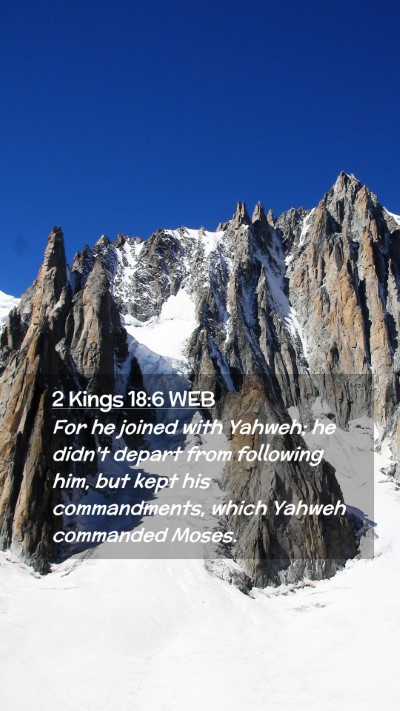 Picture 02 - 2 Kings 18:6 WEB Mobile Phone Wallpaper - For he joined with Yahweh; he didn't depart from - Mobile Bible Verse Wallpaper