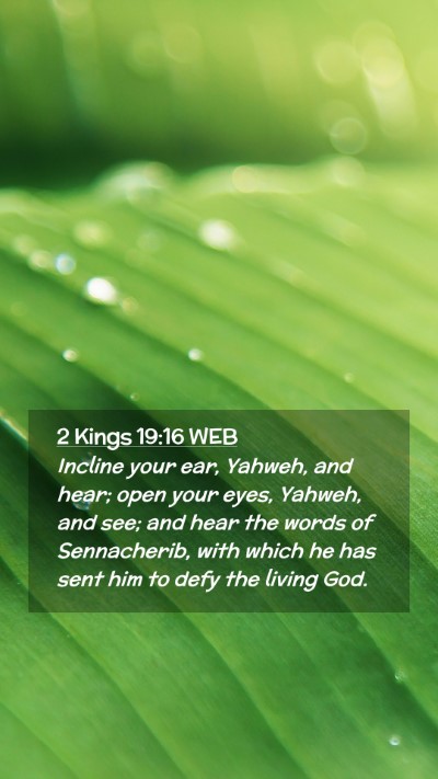 Picture 02 - 2 Kings 19:16 WEB Mobile Phone Wallpaper - Incline your ear, Yahweh, and hear; open your - Mobile Bible Verse Wallpaper