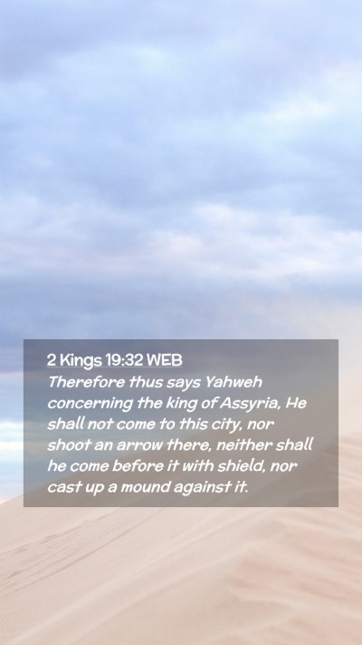 Picture 02 - 2 Kings 19:32 WEB Mobile Phone Wallpaper - Therefore thus says Yahweh concerning the king of - Mobile Bible Verse Wallpaper