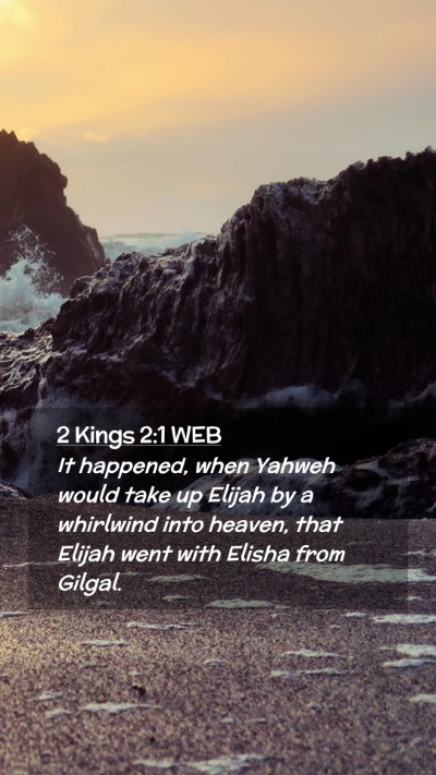Picture 02 - 2 Kings 2:1 WEB Mobile Phone Wallpaper - It happened, when Yahweh would take up Elijah by - Mobile Bible Verse Wallpaper