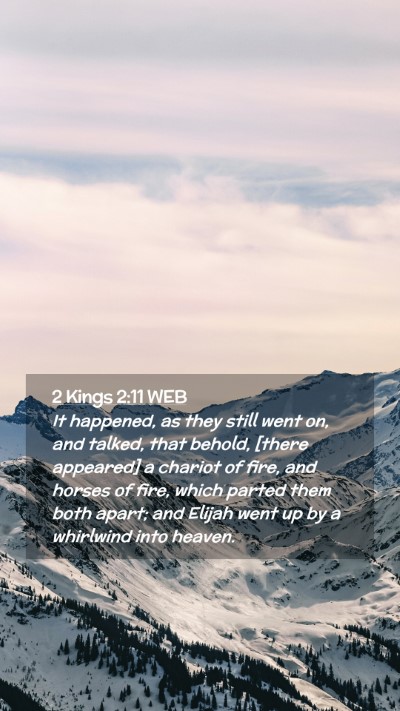 Picture 02 - 2 Kings 2:11 WEB Mobile Phone Wallpaper - It happened, as they still went on, and talked, - Mobile Bible Verse Wallpaper