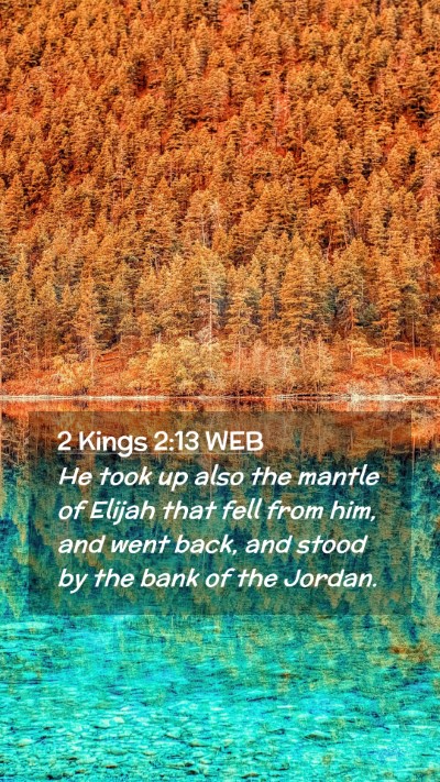 Picture 02 - 2 Kings 2:13 WEB Mobile Phone Wallpaper - He took up also the mantle of Elijah that fell - Mobile Bible Verse Wallpaper