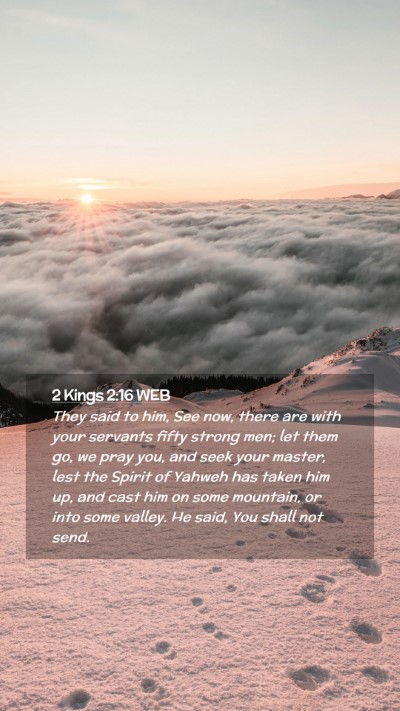 Picture 02 - 2 Kings 2:16 WEB Mobile Phone Wallpaper - They said to him, See now, there are with your - Mobile Bible Verse Wallpaper