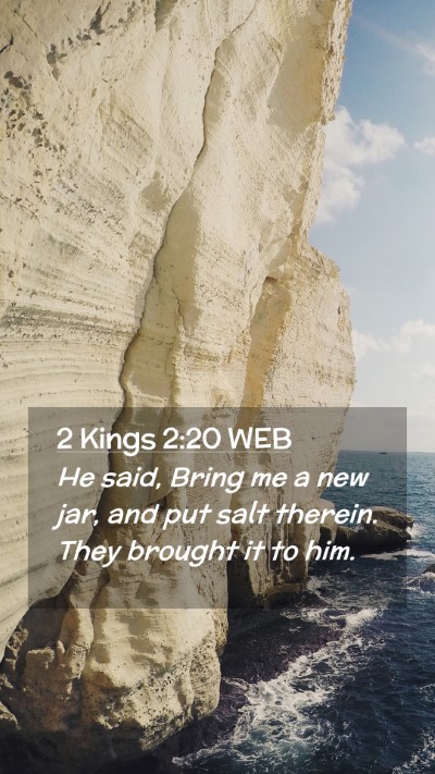 Picture 02 - 2 Kings 2:20 WEB Mobile Phone Wallpaper - He said, Bring me a new jar, and put salt - Mobile Bible Verse Wallpaper