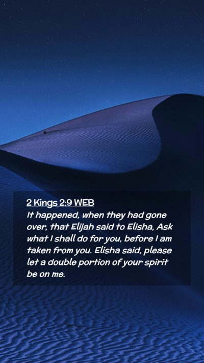 Picture 02 - 2 Kings 2:9 WEB Mobile Phone Wallpaper - It happened, when they had gone over, that Elijah - Mobile Bible Verse Wallpaper