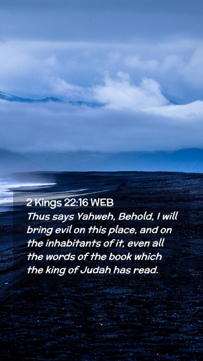 Picture 02 - 2 Kings 22:16 WEB Mobile Phone Wallpaper - Thus says Yahweh, Behold, I will bring evil on - Mobile Bible Verse Wallpaper