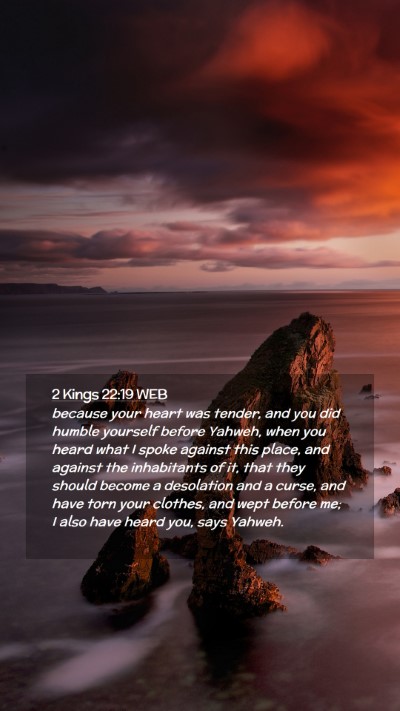 Picture 02 - 2 Kings 22:19 WEB Mobile Phone Wallpaper - because your heart was tender, and you did humble - Mobile Bible Verse Wallpaper