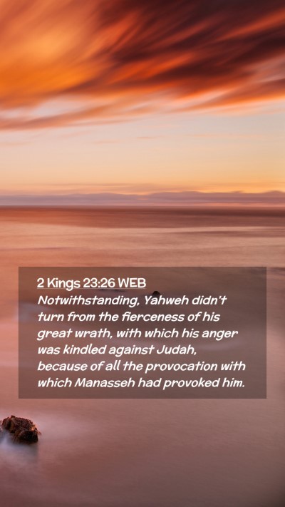 Picture 02 - 2 Kings 23:26 WEB Mobile Phone Wallpaper - Notwithstanding, Yahweh didn't turn from the - Mobile Bible Verse Wallpaper