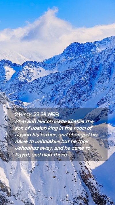 Picture 02 - 2 Kings 23:34 WEB Mobile Phone Wallpaper - Pharaoh Necoh made Eliakim the son of Josiah king - Mobile Bible Verse Wallpaper