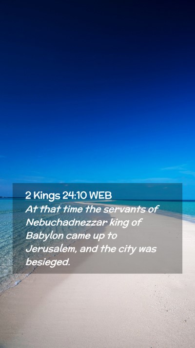 Picture 02 - 2 Kings 24:10 WEB Mobile Phone Wallpaper - At that time the servants of Nebuchadnezzar king - Mobile Bible Verse Wallpaper