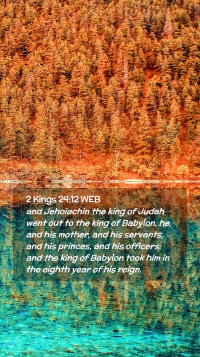 Picture 02 - 2 Kings 24:12 WEB Mobile Phone Wallpaper - and Jehoiachin the king of Judah went out to the - Mobile Bible Verse Wallpaper