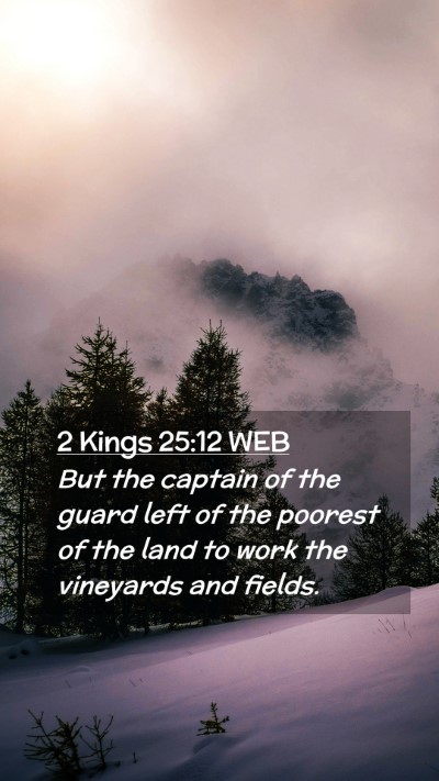 Picture 02 - 2 Kings 25:12 WEB Mobile Phone Wallpaper - But the captain of the guard left of the poorest - Mobile Bible Verse Wallpaper