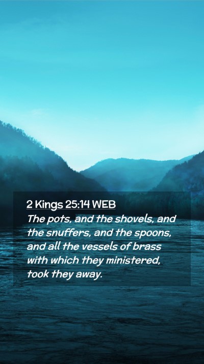 Picture 02 - 2 Kings 25:14 WEB Mobile Phone Wallpaper - The pots, and the shovels, and the snuffers, and - Mobile Bible Verse Wallpaper