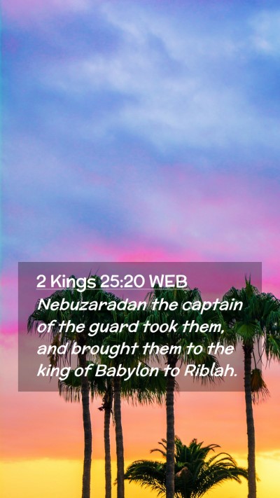 Picture 02 - 2 Kings 25:20 WEB Mobile Phone Wallpaper - Nebuzaradan the captain of the guard took them, - Mobile Bible Verse Wallpaper