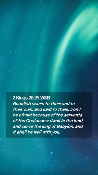 Picture 02 - 2 Kings 25:24 WEB Mobile Phone Wallpaper - Gedaliah swore to them and to their men, and said - Mobile Bible Verse Wallpaper